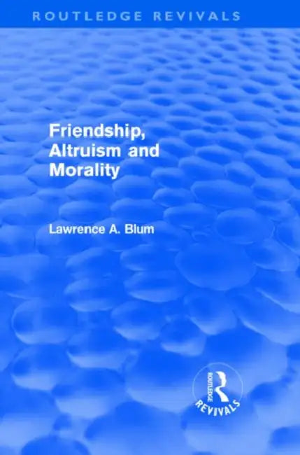 Buy Friendship, Altruism and Morality (Routledge Revivals) (English, Laurence A. Blum) โ BookShops.in