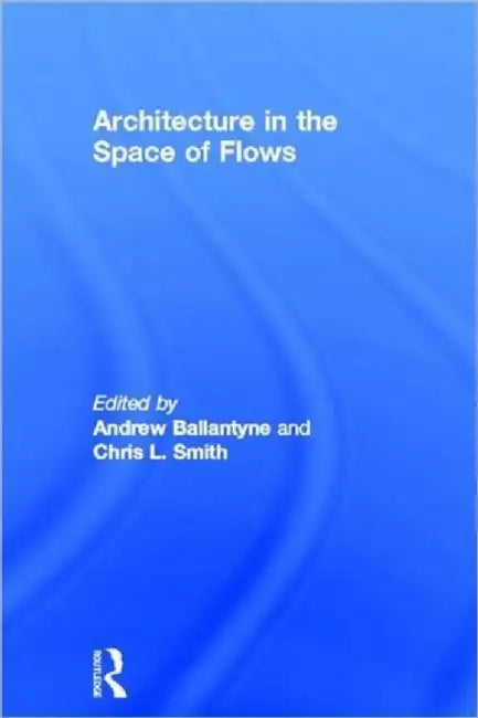 Buy Architecture in the Space of Flows (English, Andrew Ballantyne) — BookShops.in
