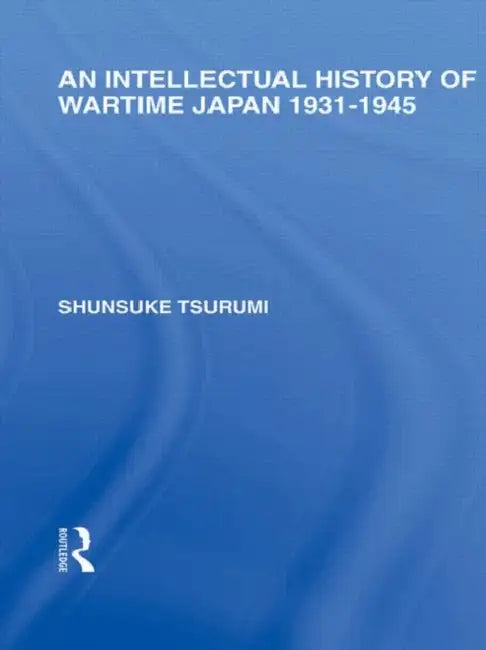 Buy An Intellectual History of Wartime Japan (English, Shunsuke Tsurumi) โ BookShops.in