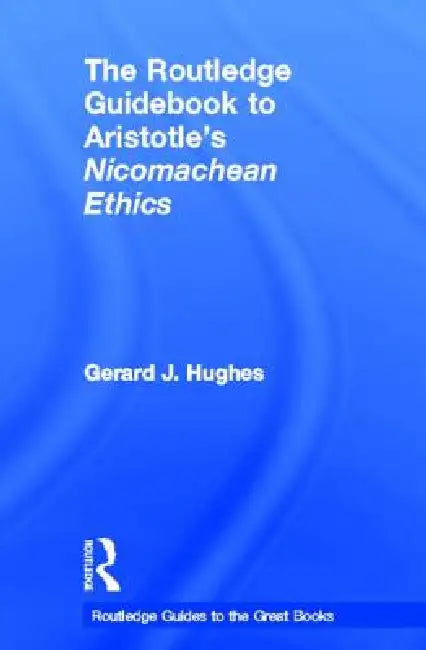 Buy The Routledge Guidebook to Aristotle's Nicomachean Ethics (English, Gerard J. Hughes) β BookShops.in