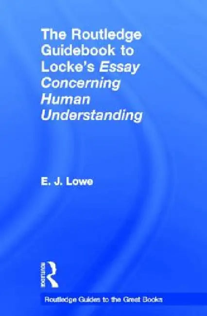 Buy The Routledge Guidebook to Locke's Essay Concerning Human Understanding (English, E. J. Lowe) — BookShops.in
