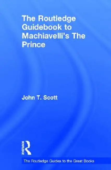 Buy The Routledge Guidebook to Machiavelli's the Prince (English, John T. Scott) — BookShops.in