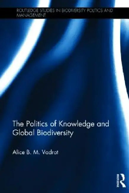Buy The Politics of Knowledge and Global Biodiversity (English, Alice Vadrot) — BookShops.in