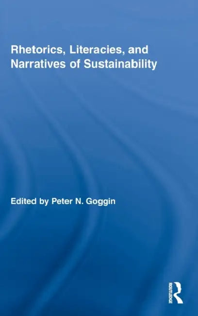 Buy Rhetorics, Literacies, and Narratives of Sustainability (English, Peter N. Goggin) — BookShops.in