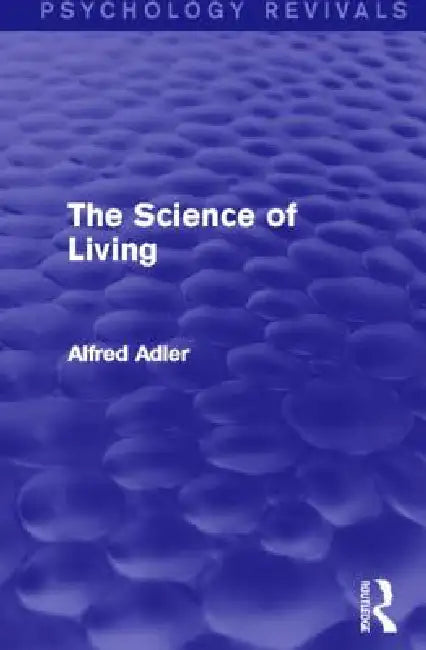 Buy The Science of Living (Psychology Revivals) (English, Alfred Adler) — BookShops.in