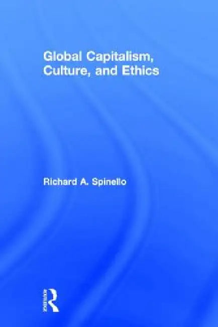 Buy Global Capitalism, Culture, and Ethics (English, Richard A. Spinello) — BookShops.in