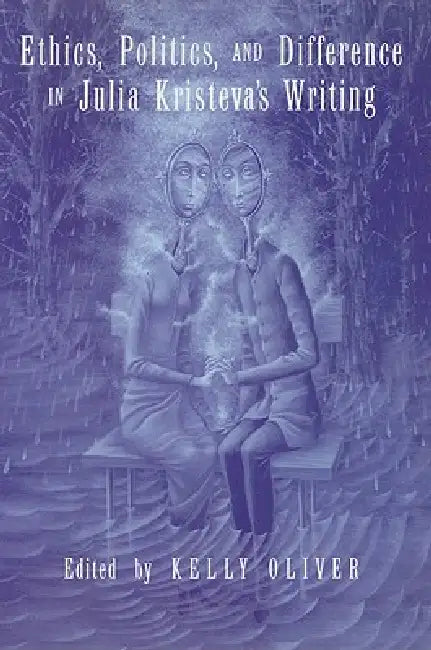 Buy Ethics, Politics, and Difference in Julia Kristeva's Writing (English, Kelly Oliver) — BookShops.in
