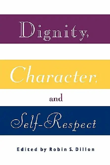 Buy Dignity, Character and Self-Respect (English, Robin S. Dillon) — BookShops.in