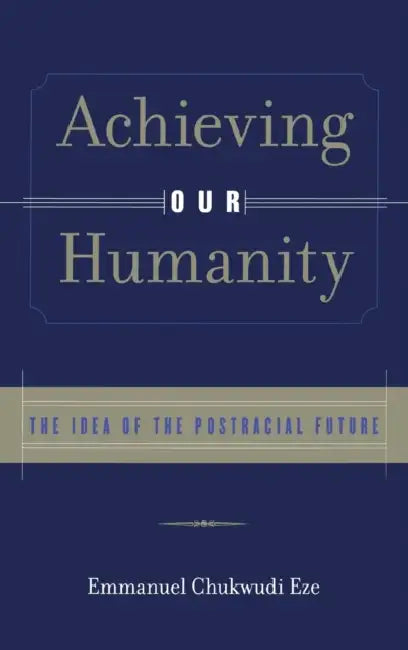Buy Achieving Our Humanity (English, Emmanuel C. Eze) β BookShops.in