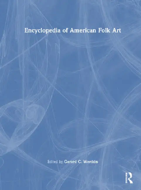 Buy Encyclopedia of American Folk Art (English, Gerard C. Wertkin) — BookShops.in