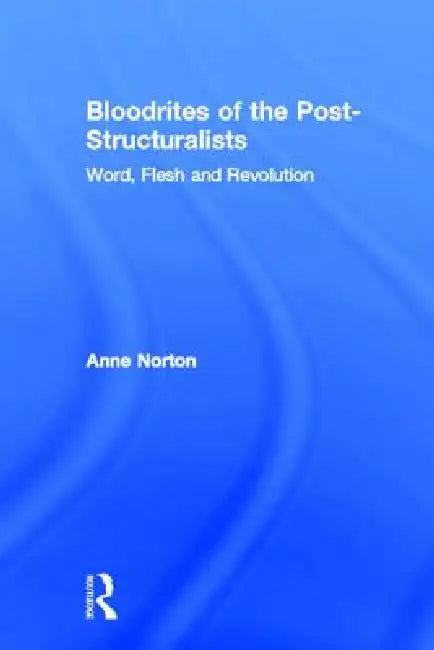 Buy Bloodrites of the Post-Structuralists (English, Anne Norton) — BookShops.in