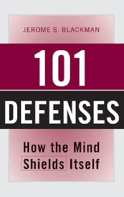 Buy 101 Defenses: How the Mind Shields Itself by Jerome S. Blackman | Routledge | Hardcover | Psychiatry — BookShops.in