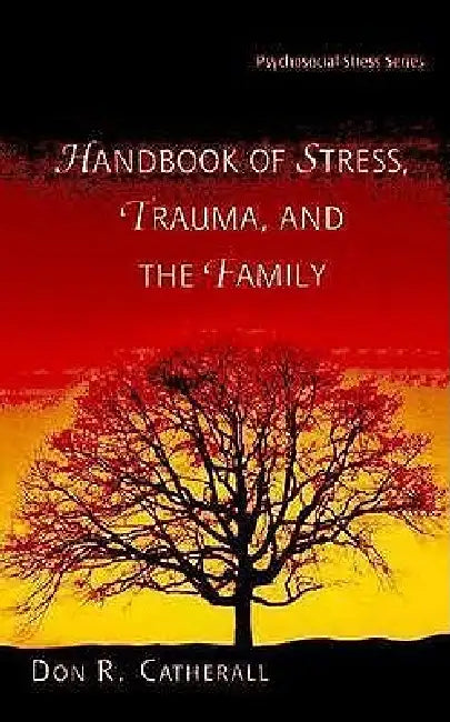 Buy Handbook of Stress, Trauma, and the Family (English, Don R. Catherall) — BookShops.in