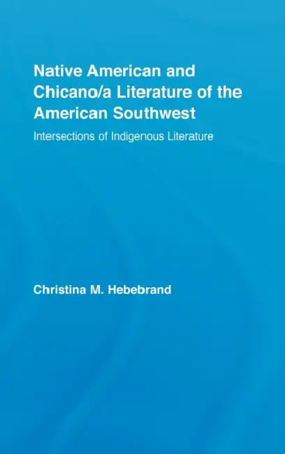 Buy Native American and Chicano/A Literature of the American Southwest | by Christina M. Hebebrand | Routledge | by Christina M. Hebebrand | Routledge | by Christina M. Hebebrand | Routledge | by Christina M. Hebebrand | Routledge | by Christina M. Hebebrand | Routledge | by Christina M. Hebebrand | Routledge | by Christina M. Hebebrand | Routledge | by Christina M. Hebebrand | Routledge | by Christina M. Hebebrand | Routledge | by Christina M. Hebebrand | Routledge | by Christina M. Hebebrand | Rou — BookShops.in