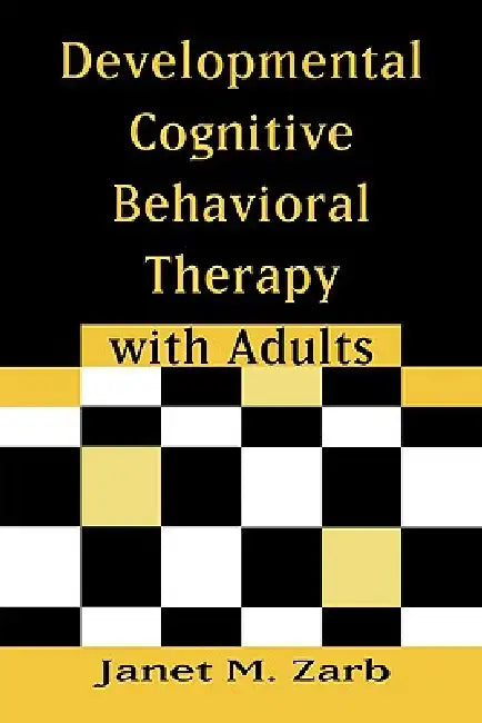 Buy Developmental Cognitive Behavioral Therapy with Adults (English, Janet M. Zarb) — BookShops.in