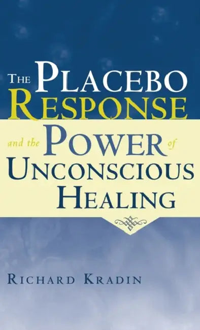 Buy The Placebo Response and the Power of Unconscious Healing (English, Richard Kradin) — BookShops.in