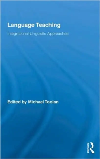Buy Language Teaching: Integrational Linguistic Approaches by Michael Toolan | Routledge | Hardcover | Higher Education Textbook in Language & Linguistics — BookShops.in