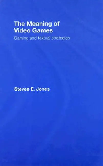 Buy The Meaning of Video Games (English, Steven E. Jones) β BookShops.in