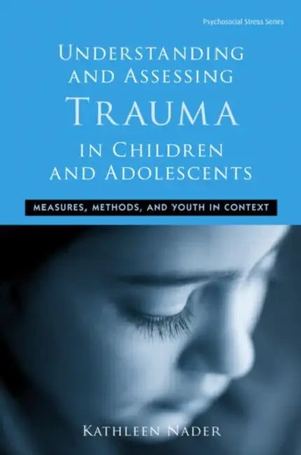 Buy Understanding And Assessing Trauma In Children And Adolescents (English, Kathleen Nader) — BookShops.in