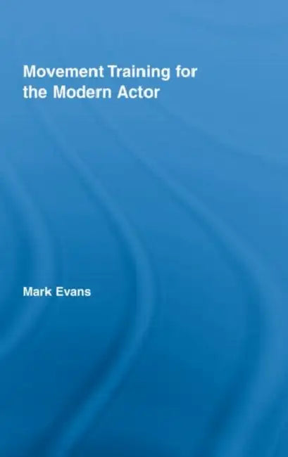 Buy Movement Training for the Modern Actor (English, Mark Evans) โ BookShops.in