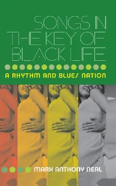 Buy Songs in the Key of Black Life (English, Mark Anthony Neal) β BookShops.in