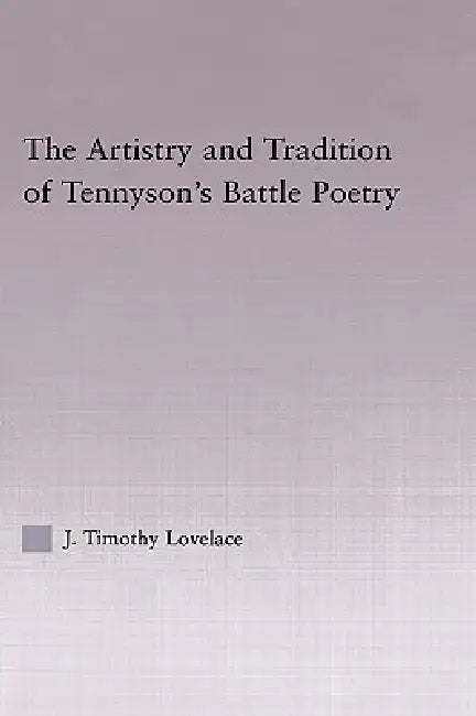 Buy The Artistry and Tradition of Tennyson's Battle Poetry (English, Timothy J. Lovelace) β BookShops.in