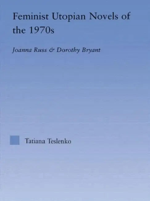 Buy Feminist Utopian Novels of the 1970s (English, Tatiana Teslenko) — BookShops.in