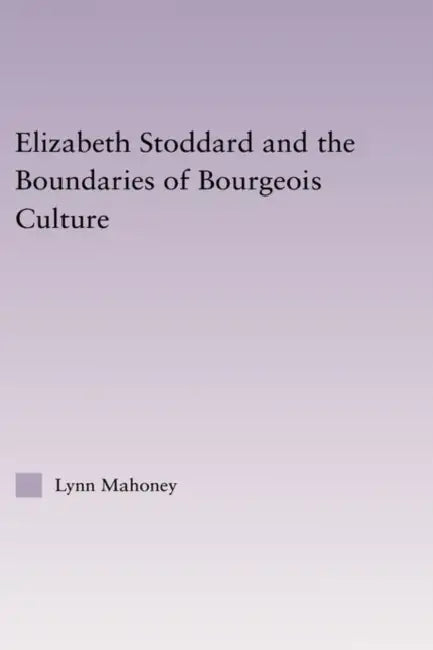 Buy Elizabeth Stoddard & the Boundaries of Bourgeois Culture (English, Lynn Mahoney) โ BookShops.in