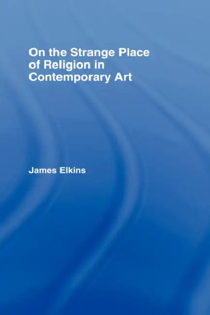 Buy On the Strange Place of Religion in Contemporary Art (English, James Elkins) — BookShops.in