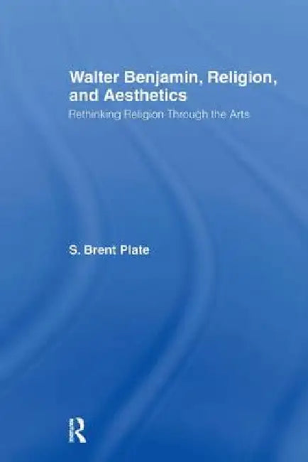 Buy Walter Benjamin, Religion And Aesthetics (English, S. Brent Plate) — BookShops.in