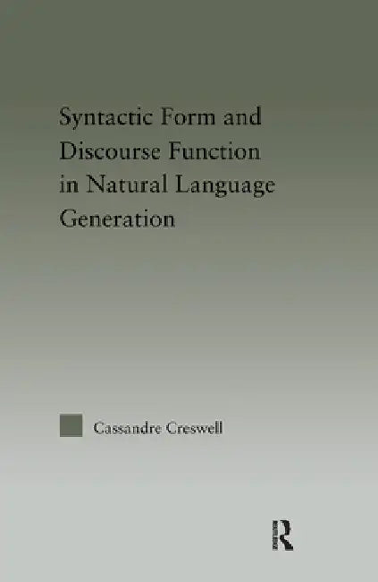 Buy Discourse Function & Syntactic Form in Natural Language Generation (English, Cassandre Creswell) — BookShops.in