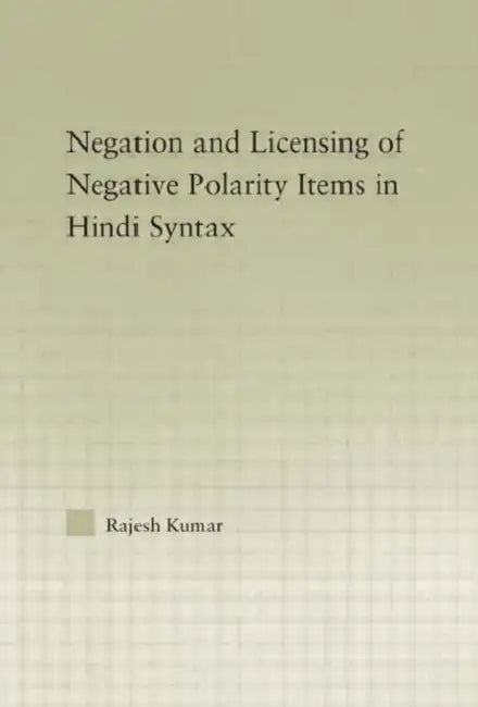 Buy The Syntax of Negation and the Licensing of Negative Polarity Items in Hindi (English, Rajesh Kumar) — BookShops.in