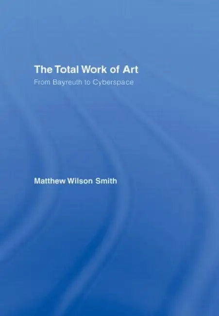 Buy The Total Work of Art (English, Matthew Wilson Smith) — BookShops.in