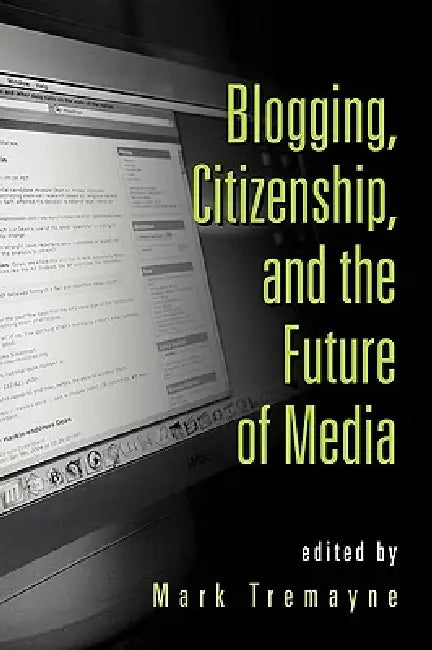 Buy Blogging, Citizenship, and the Future of Media (English, Mark Tremayne) — BookShops.in