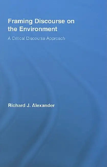 Buy Framing Discourse on the Environment (English, Richard Alexander) โ BookShops.in