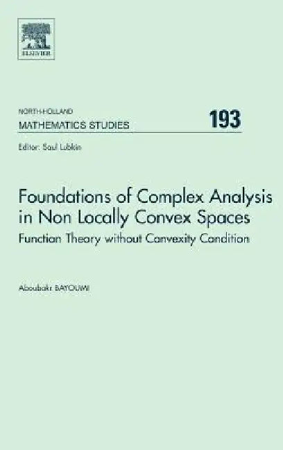 Buy Foundations of Complex Analysis in Non Locally Convex Spaces (English, A. Bayoumi) — BookShops.in