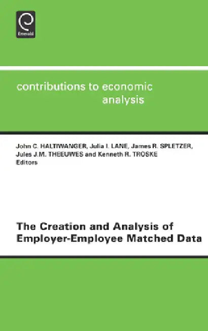 Buy The Creation and Analysis of Employer-Employee Matched Data (English, John Haltiwanger | Julia I. Lane | J. R. Spletzer) — BookShops.in