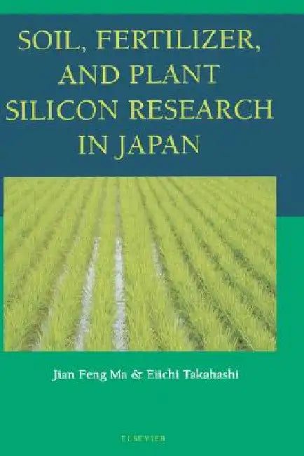 Buy Soil, Fertilizer, and Plant Silicon Research in Japan (English, Jian Feng Ma | Eiichi Takahashi) — BookShops.in