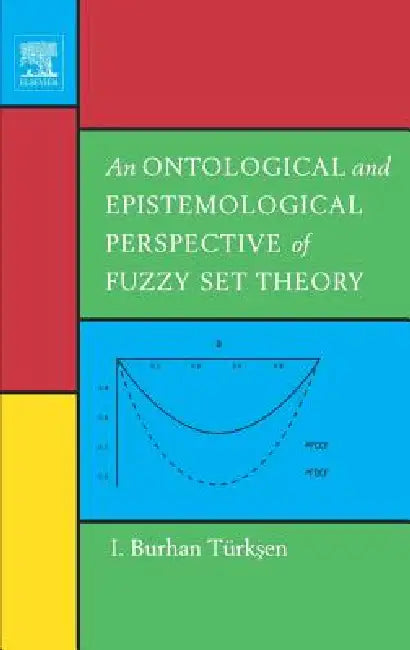 Buy An Ontological and Epistemological Perspective of Fuzzy Set Theory (English, I. Burhan Türksen) — BookShops.in