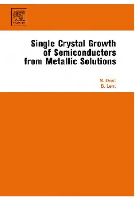 Buy Single Crystal Growth of Semiconductors from Metallic Solutions (English, Sadik Dost | Brian Lent) — BookShops.in