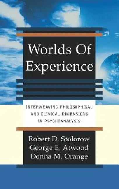 Buy Worlds of Experience Interweaving Philosophical and Clinical Dimensions in Psychoanalysis | by Robert Stolorow | George Atwood | Donna Orange | Basic Books | by Robert Stolorow | George Atwood | Donna Orange | Basic Books | by Robert Stolorow | George Atwood | Donna Orange | Basic Books | by Robert Stolorow | George Atwood | Donna Orange | Basic Books | by Robert Stolorow | George Atwood | Donna Orange | Basic Books | by Robert Stolorow | George Atwood | Donna Orange | Basic Books | by Robert St — BookShops.in