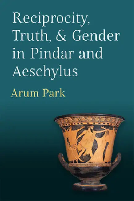 Buy Reciprocity, Truth, and Gender in Pindar and Aeschylus (English, Arum Park) — BookShops.in