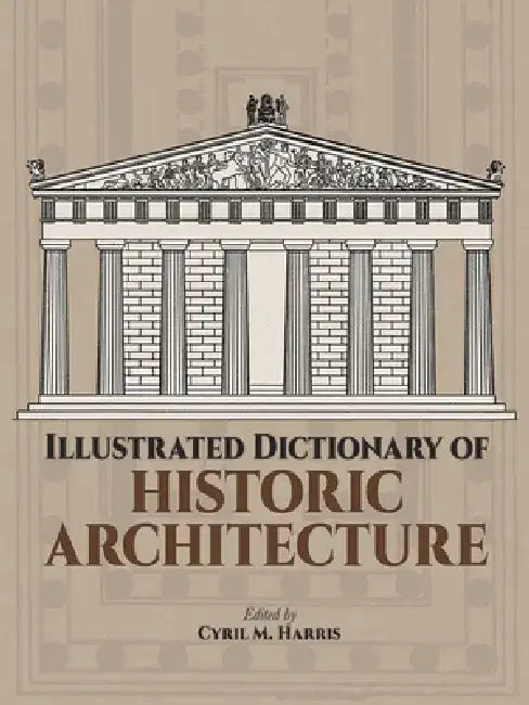 Buy Illustrated Dictionary of Historic Architecture (English, Cyril M. Harris) — BookShops.in