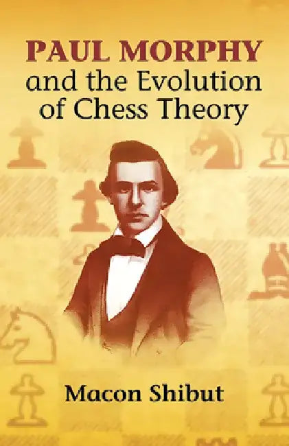Buy Paul Morphy and the Evolution of Chess Theory (English, Macon Shibut) — BookShops.in