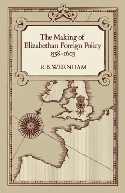 Buy The Making of Elizabethan Foreign Policy, 1558-1603 (English, R. B. Wernham) — BookShops.in