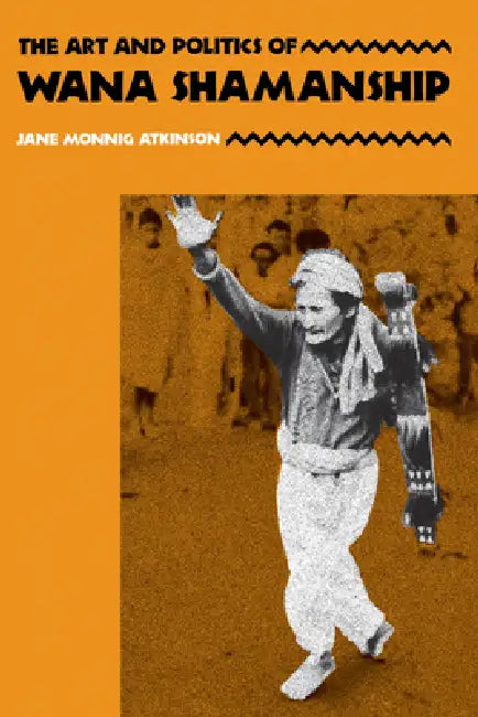Buy The Art and Politics of Wana Shamanship (English, Jane Monnig Atkinson) — BookShops.in