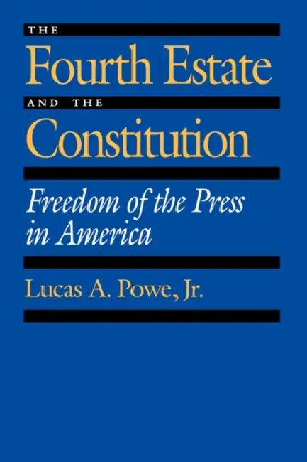 Buy The Fourth Estate and the Constitution (English, Lucas A. Powe) — BookShops.in