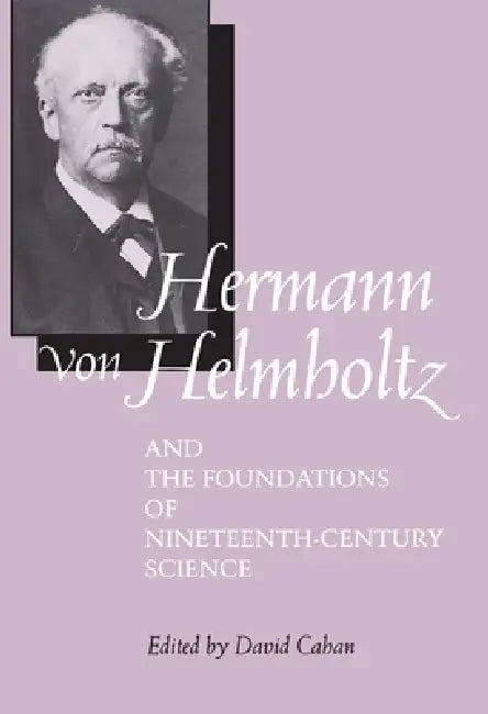 Buy Hermann Von Helmholtz and the Foundations of Nineteenth-Century Science (English, David Cahan) — BookShops.in