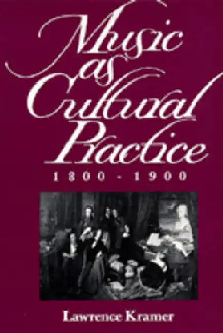 Buy Music as Cultural Practice, 1800-1900 (English, Lawrence Kramer) — BookShops.in