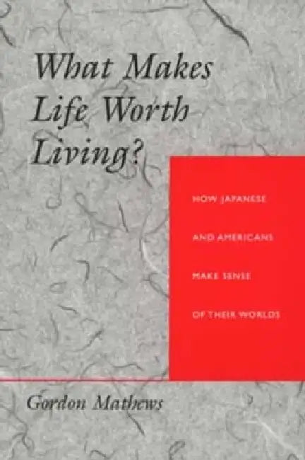 Buy What Makes Life Worth Living? How Japanese and Americans Make Sense of Their Worlds (English, Gordon Mathews) — BookShops.in